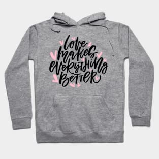 Love Makes Everything Better Hoodie